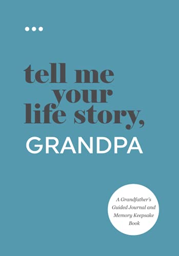 Tell Me Your Life Story, Grandpa: A Grandfather’s Guided Journal and Memory Keepsake