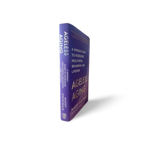 Ageless Aging: A Woman’s Guide to Increasing Healthspan, Brainspan, and Lifespan