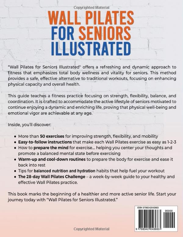 Wall Pilates for Seniors Illustrated: The 28-Day Step-by-Step Guide to Thrive in Your Golden Years with Increased Strength, Improved Balance, Enhanced Flexibility & Sharpened Mental Clarity