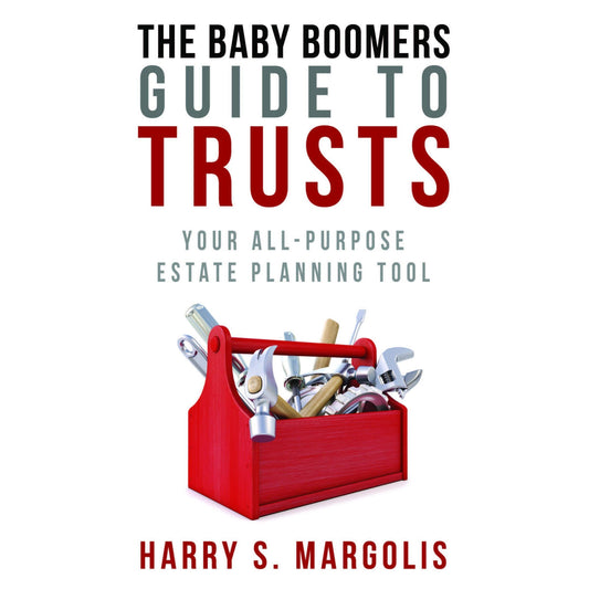 The Baby Boomers Guide to Trusts: Your All-Purpose Estate Planning Tool