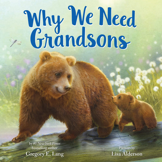 Why We Need Grandsons: Celebrate Your Special Grandson Grandparent Bond