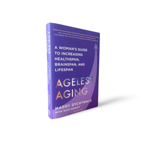 Ageless Aging: A Woman’s Guide to Increasing Healthspan, Brainspan, and Lifespan